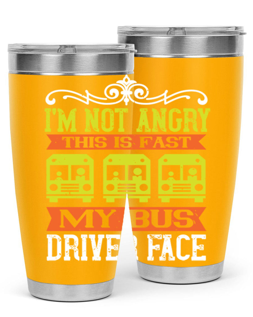 i’m not angry this is fast my bus driver face Style 24#- bus driver- tumbler