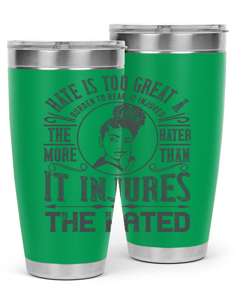 Hate is too great a burden to bear It injures the hater more than it injures the hated Style 17#- afro- Tumbler