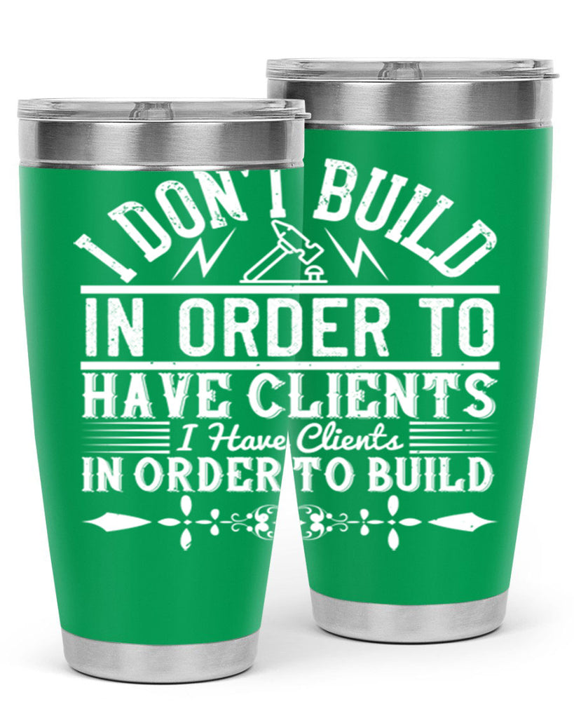 I dont build in order to have clients I have clients in order to build Style 35#- architect- tumbler