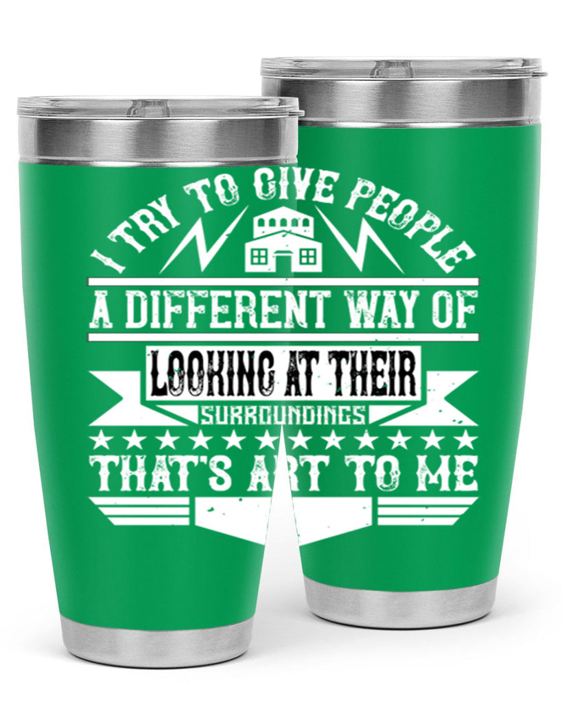 I try to give people a different way of looking at their surroundings Thats art to me Style 31#- architect- tumbler