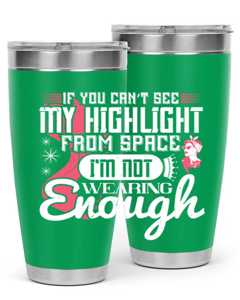 If you can’t see my highlight from space Im not wearing enough Style 204#- make up- Tumbler