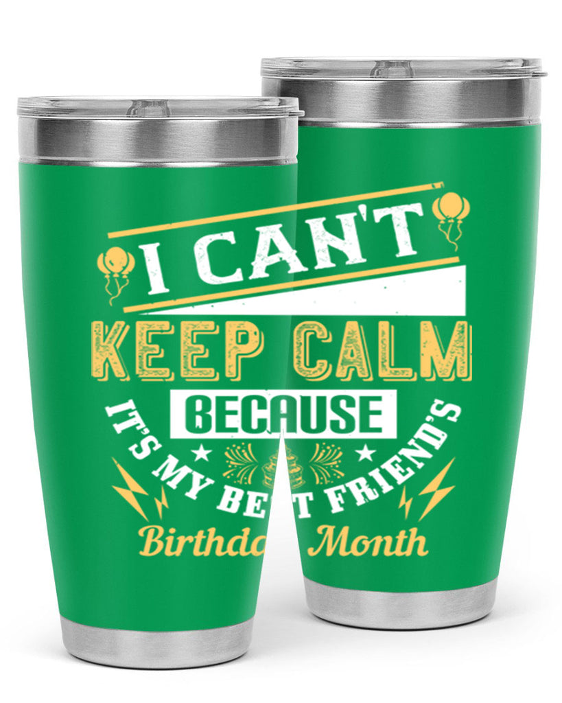 i cant keep calm because it’s my best friend’s birthday month Style 89#- birthday- tumbler