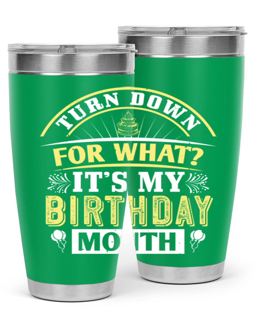 turn down for what it’s my birthday month Style 22#- birthday- tumbler