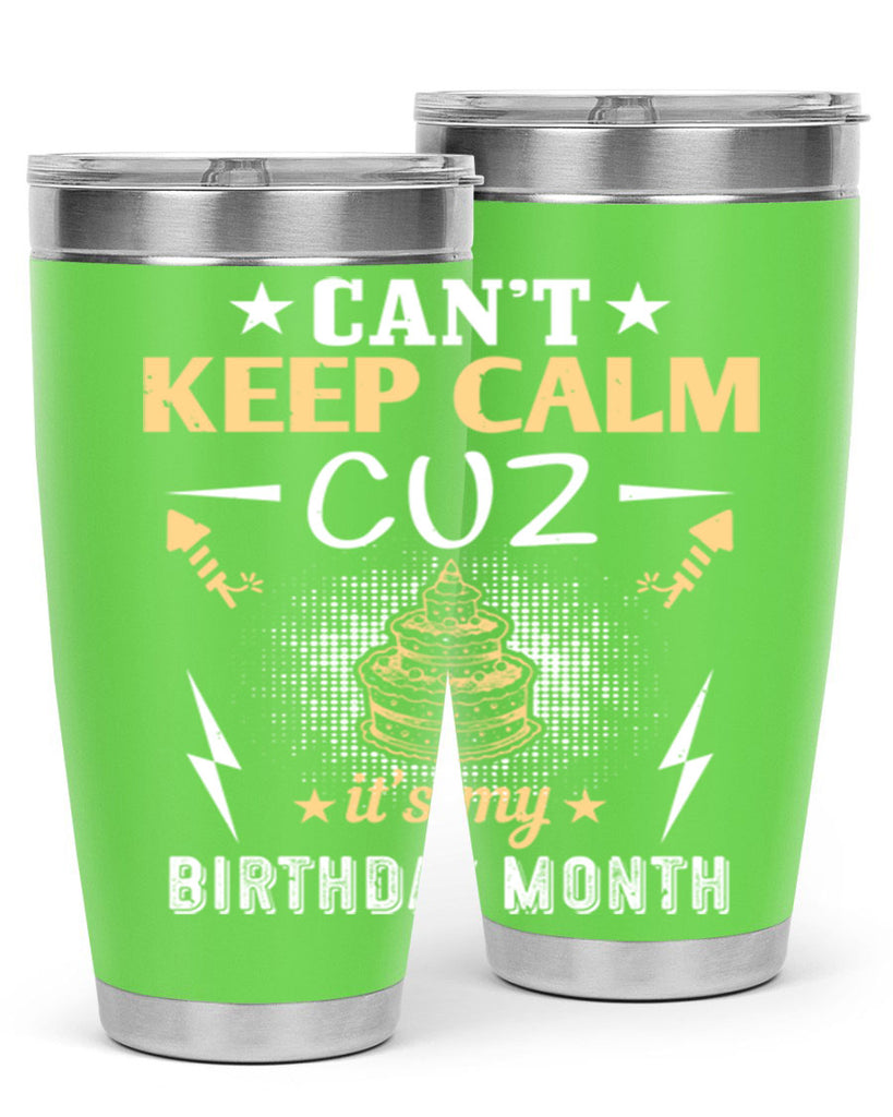 can’t keep calm cuz it’s my birthday month Style 7#- birthday- tumbler