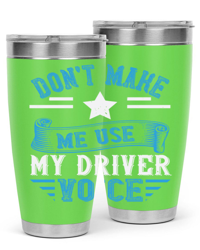 don’t make me use my driver voice Style 37#- bus driver- tumbler
