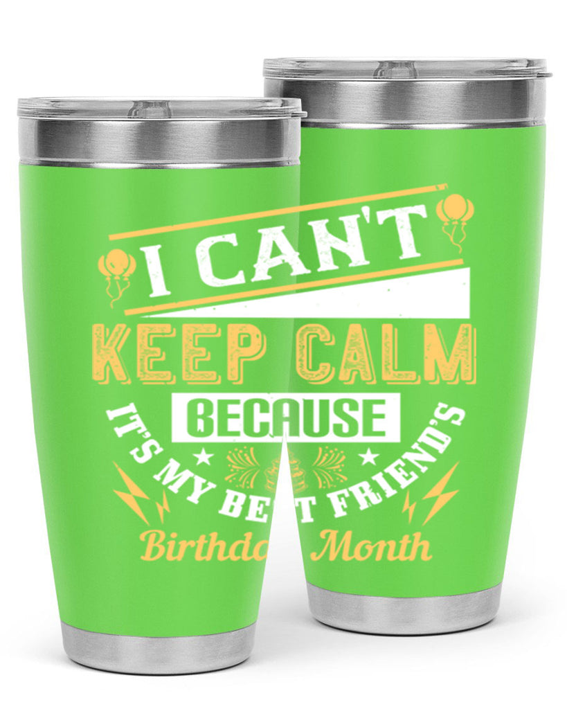 i cant keep calm because it’s my best friend’s birthday month Style 89#- birthday- tumbler