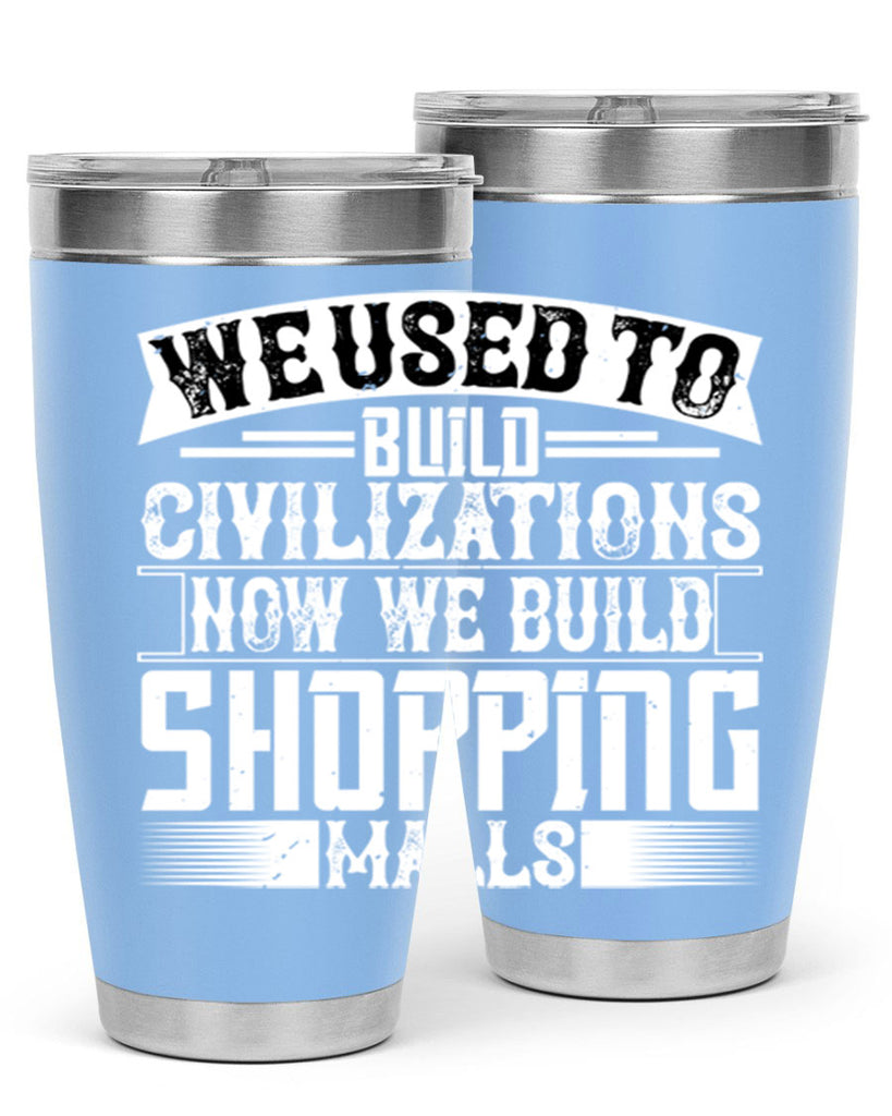 We used to build civilizations Now we build shopping malls Style 8#- architect- tumbler