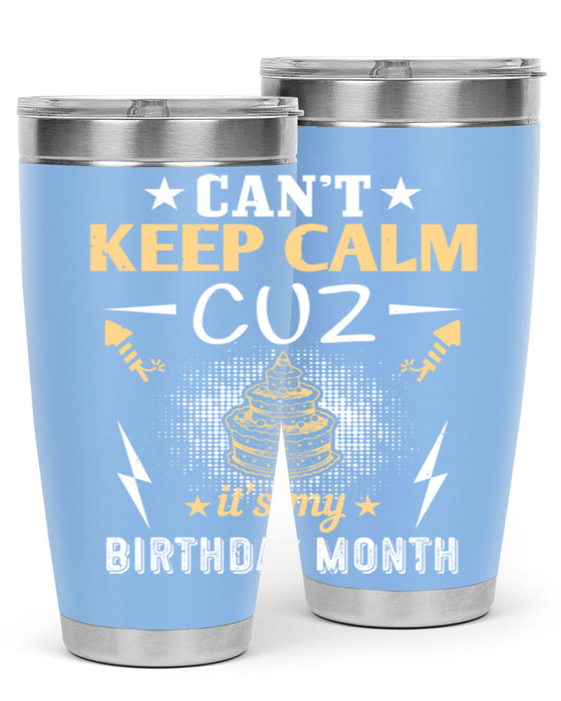 can’t keep calm cuz it’s my birthday month Style 7#- birthday- tumbler