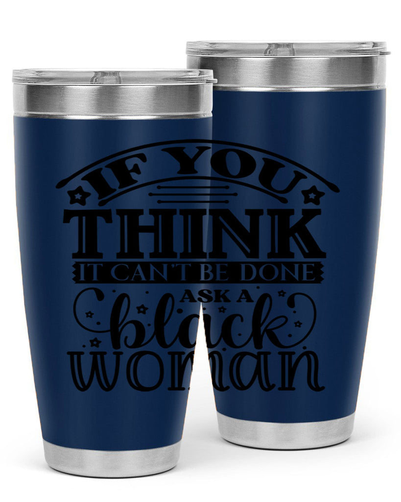 IF you think it cant be done ask a black woman Style 28#- women-girls- Tumbler