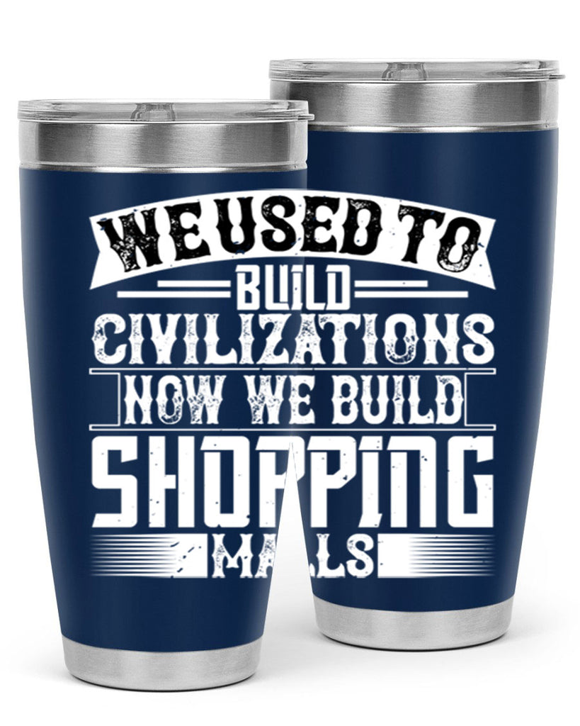 We used to build civilizations Now we build shopping malls Style 8#- architect- tumbler