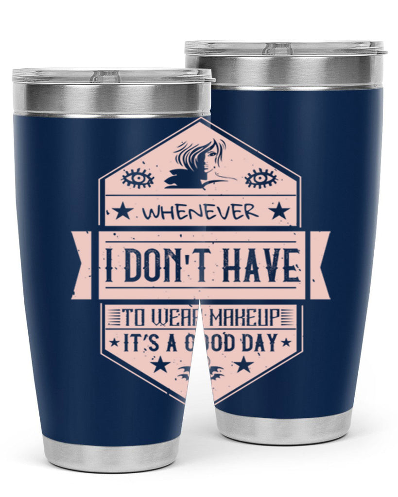 Whenever I dont have to wear makeup it’s a good day Style 174#- make up- Tumbler