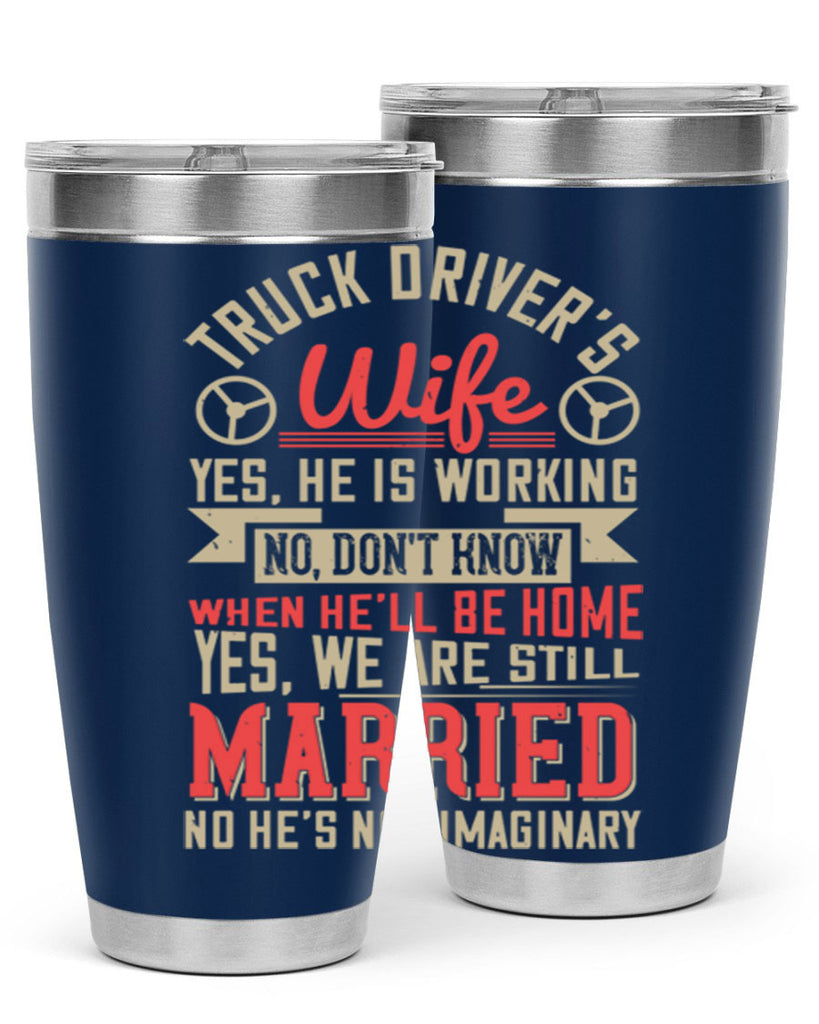 truck driver’s wife yes he is working no z Style 14#- truck driver- tumbler