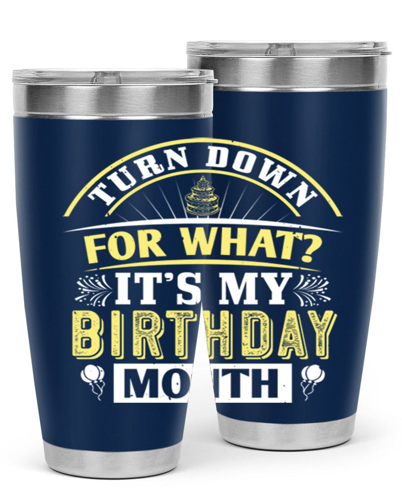 turn down for what it’s my birthday month Style 22#- birthday- tumbler