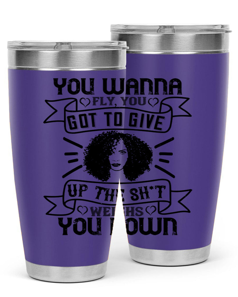You wanna fly you got to give up the sht that weighs you down Style 7#- afro- Tumbler