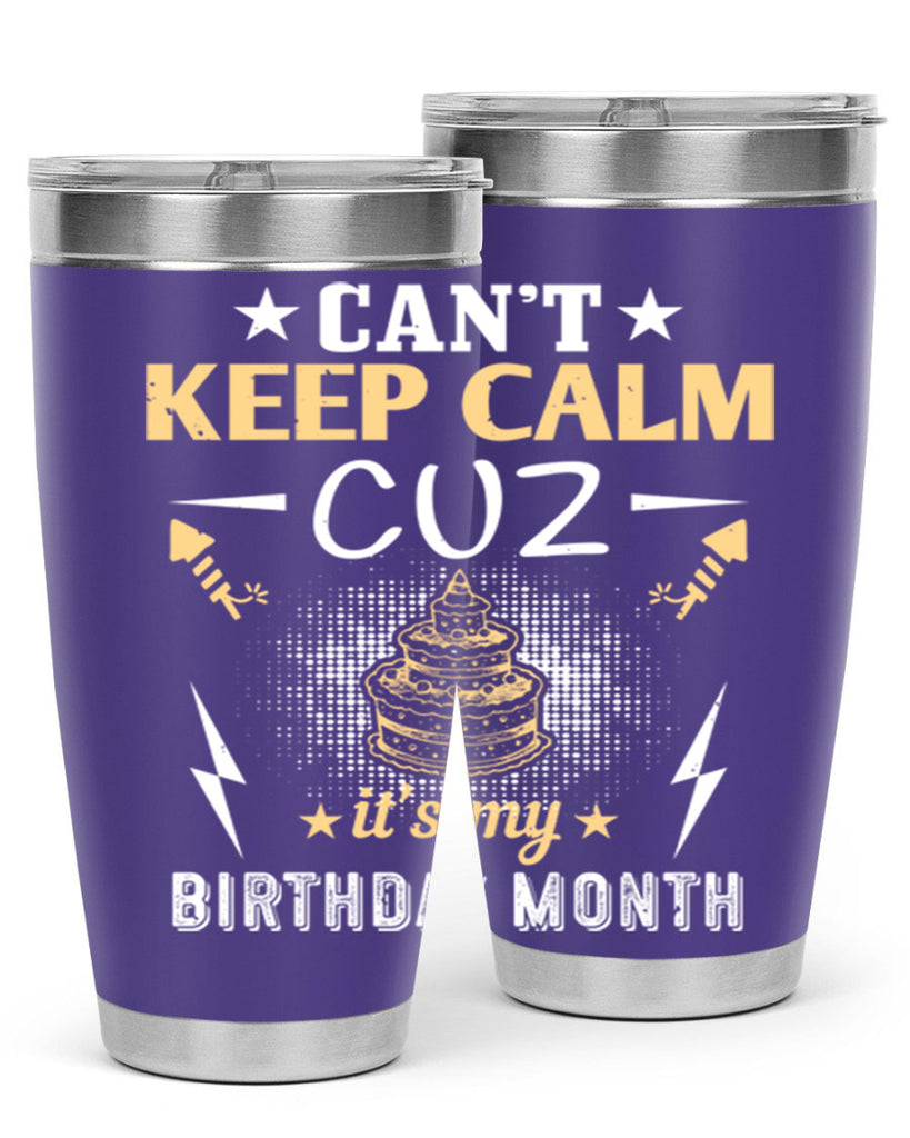 can’t keep calm cuz it’s my birthday month Style 7#- birthday- tumbler