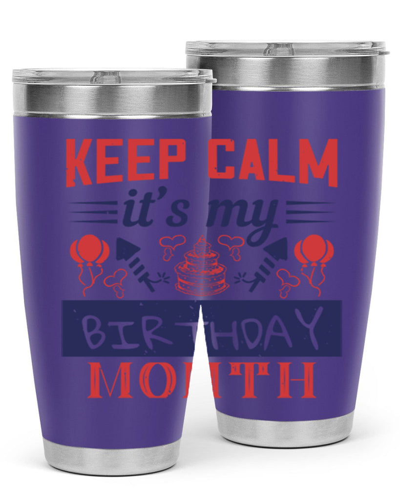 keep calm it’s my birthday month Style 73#- birthday- tumbler