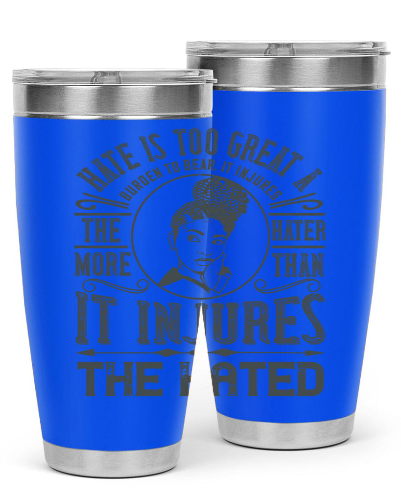 Hate is too great a burden to bear It injures the hater more than it injures the hated Style 17#- afro- Tumbler