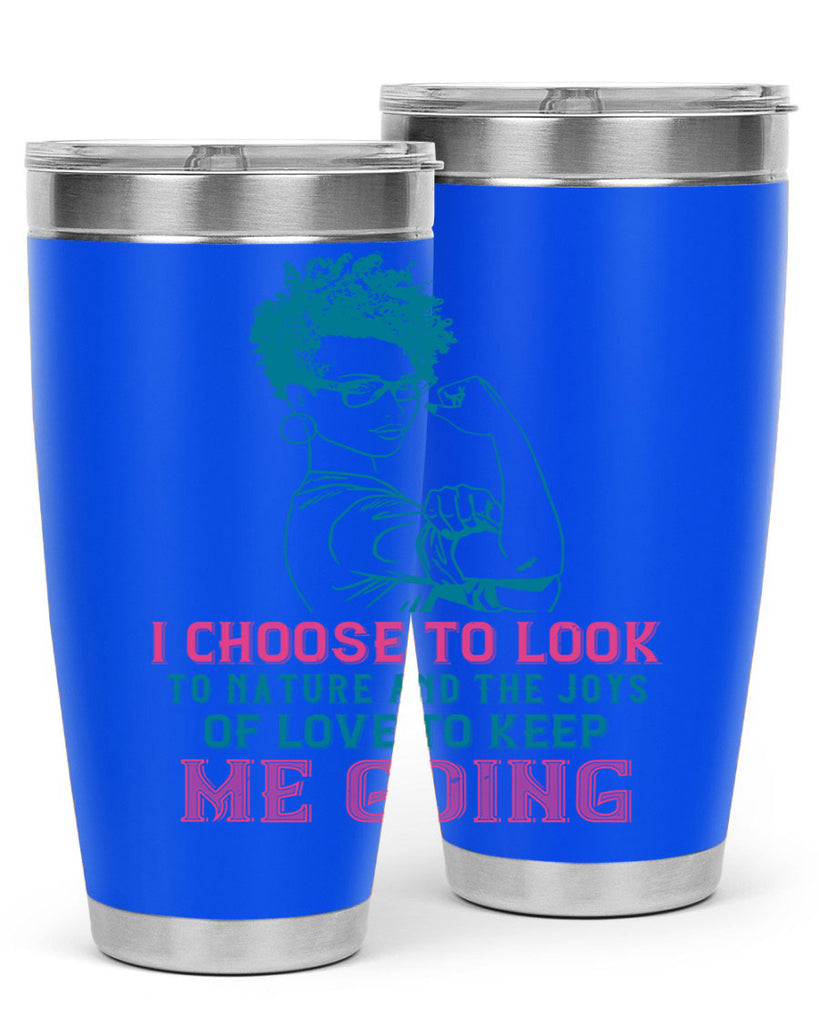 I choose to look to nature and the joys of love to keep me going Style 6#- afro- Tumbler
