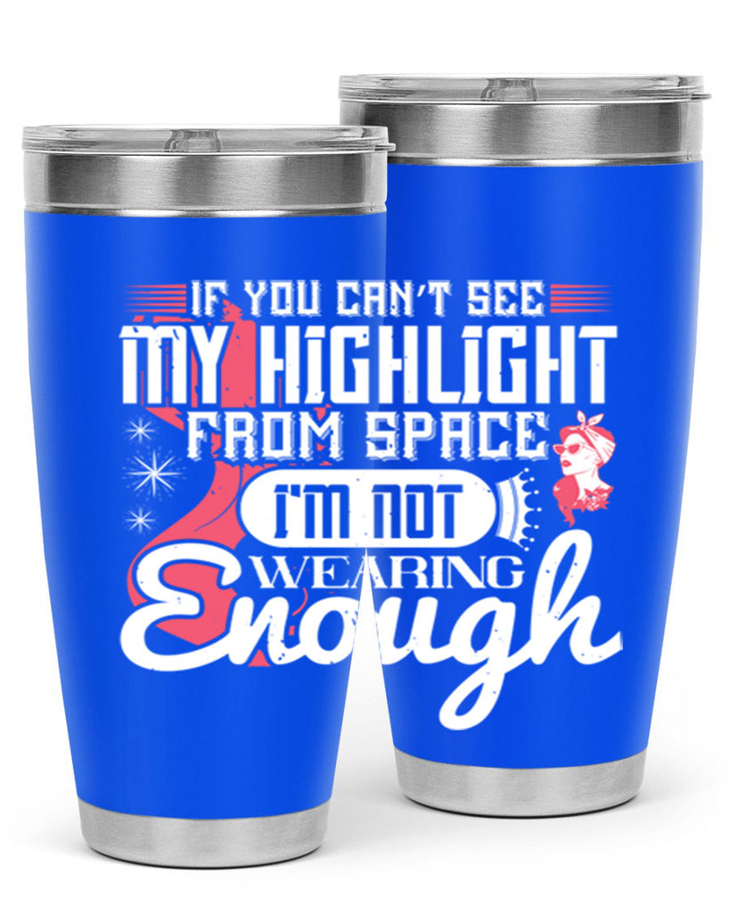 If you can’t see my highlight from space Im not wearing enough Style 204#- make up- Tumbler