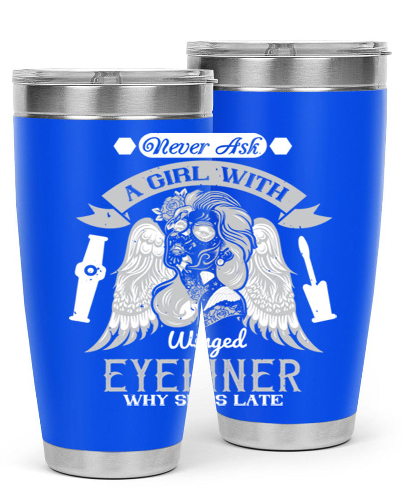Never ask a girl with winged eyeliner why she’s late Style 189#- make up- Tumbler