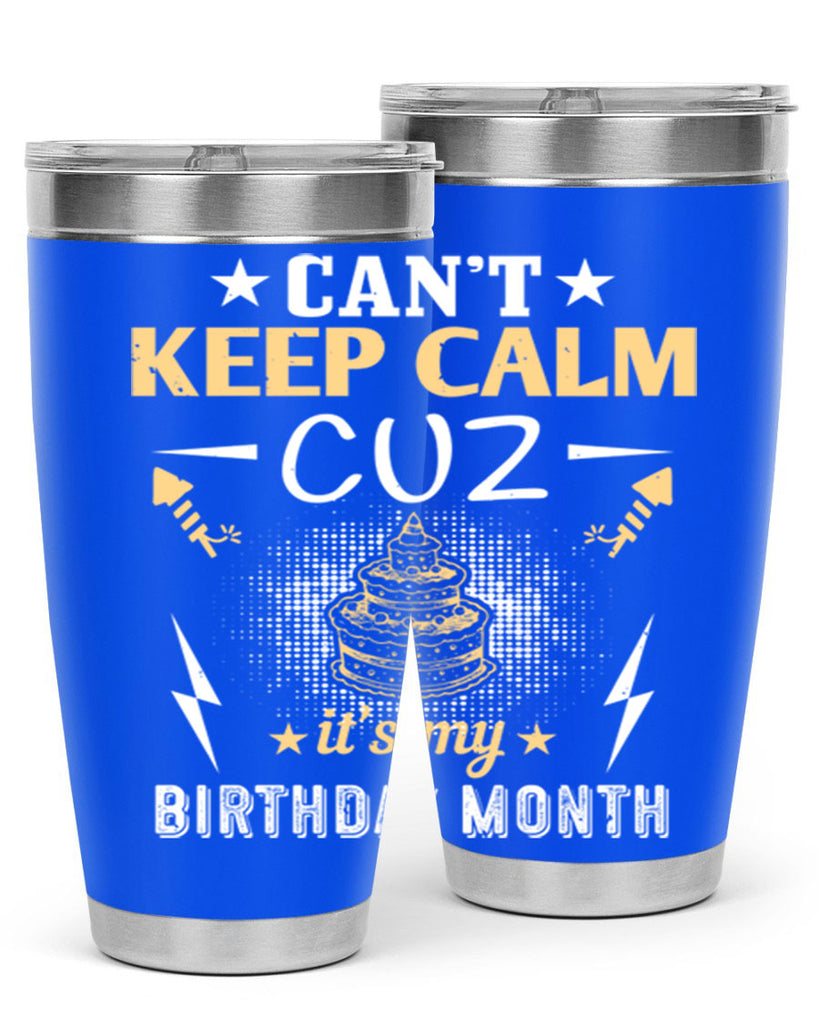 can’t keep calm cuz it’s my birthday month Style 7#- birthday- tumbler