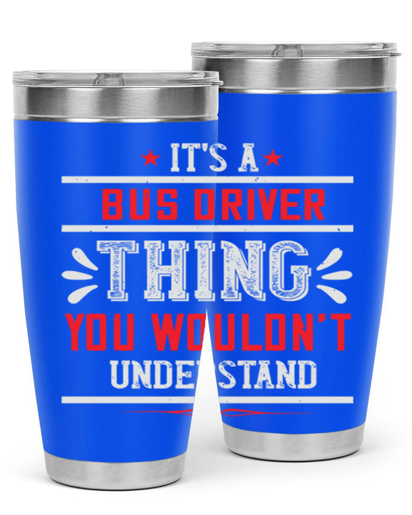 it’s a bus driver thing you wouldn’t understand Style 25#- bus driver- tumbler
