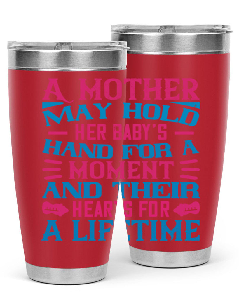 A mother may hold her baby’s hand for a moment and their hearts for a lifetime Style 133#- baby- tumbler