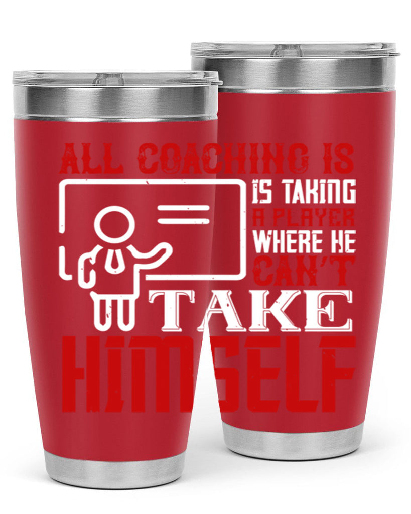 All coaching is is taking a player where he can’t take himself Style 6#- coaching- tumbler