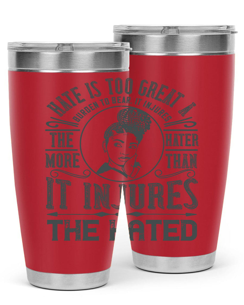 Hate is too great a burden to bear It injures the hater more than it injures the hated Style 17#- afro- Tumbler