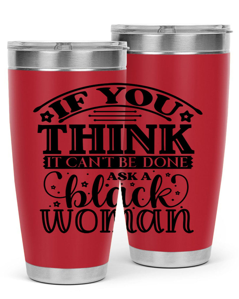 IF you think it cant be done ask a black woman Style 28#- women-girls- Tumbler