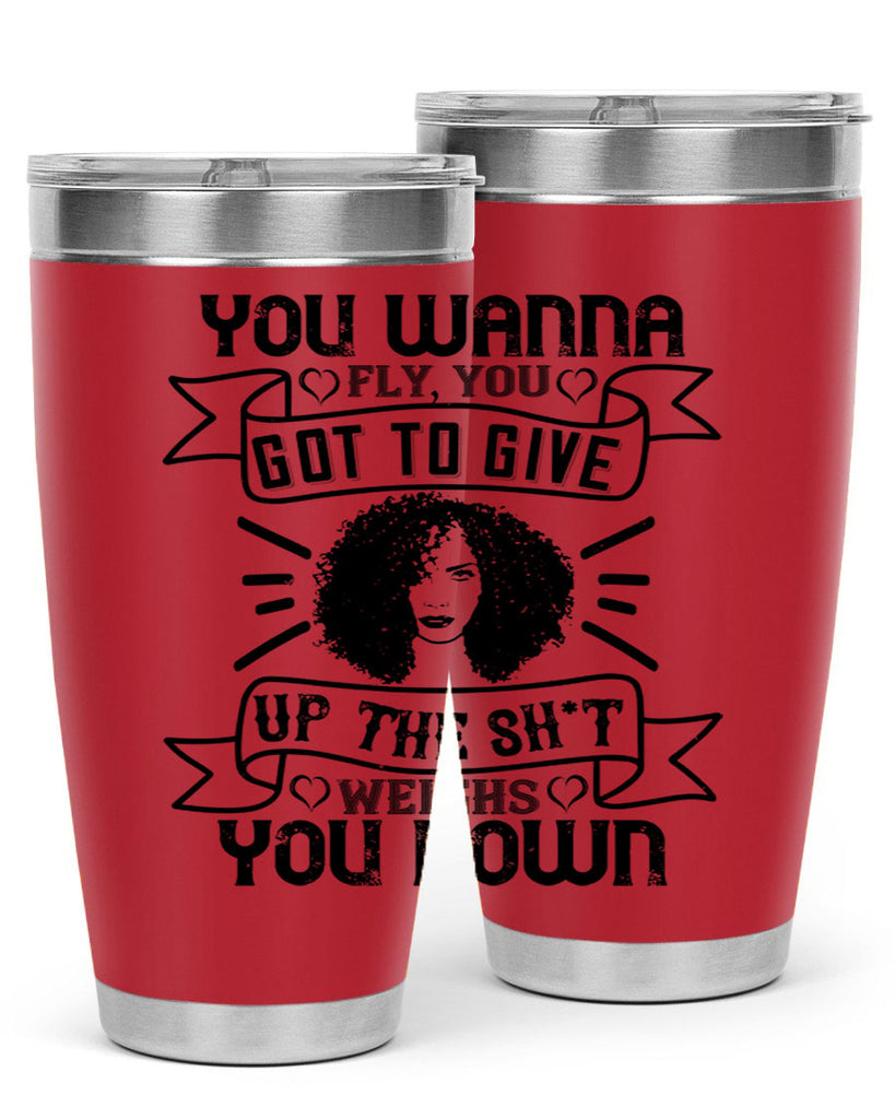 You wanna fly you got to give up the sht that weighs you down Style 7#- afro- Tumbler