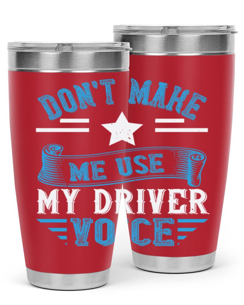 don’t make me use my driver voice Style 37#- bus driver- tumbler