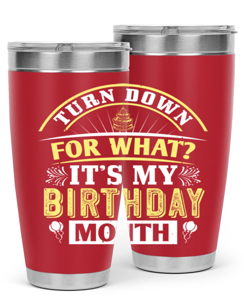 turn down for what it’s my birthday month Style 22#- birthday- tumbler