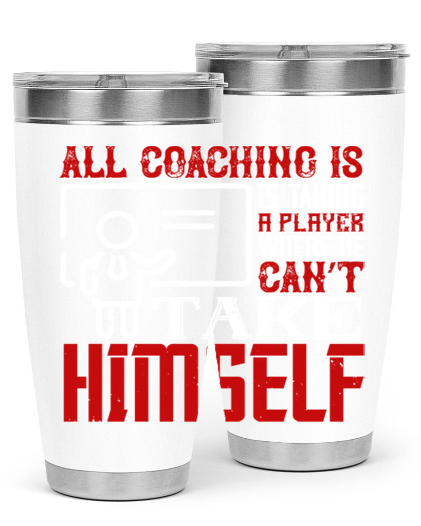 All coaching is is taking a player where he can’t take himself Style 6#- coaching- tumbler