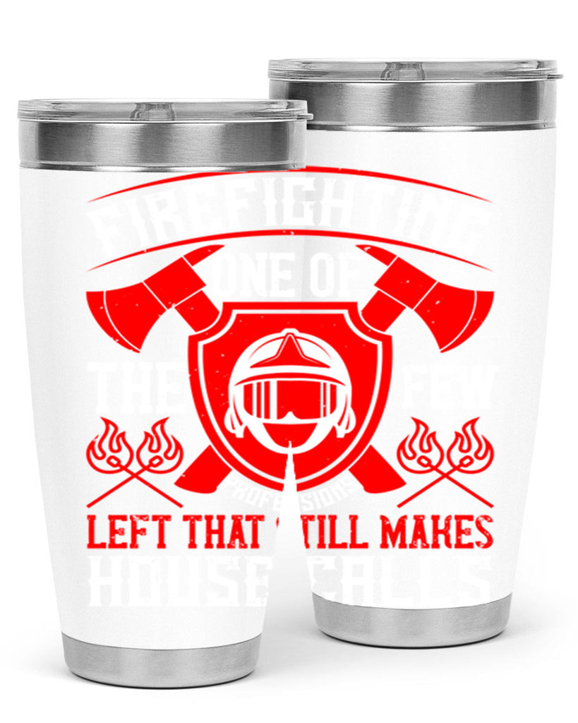 Firefighting — one of the few professions left that still makes house calls Style 69#- fire fighter- tumbler