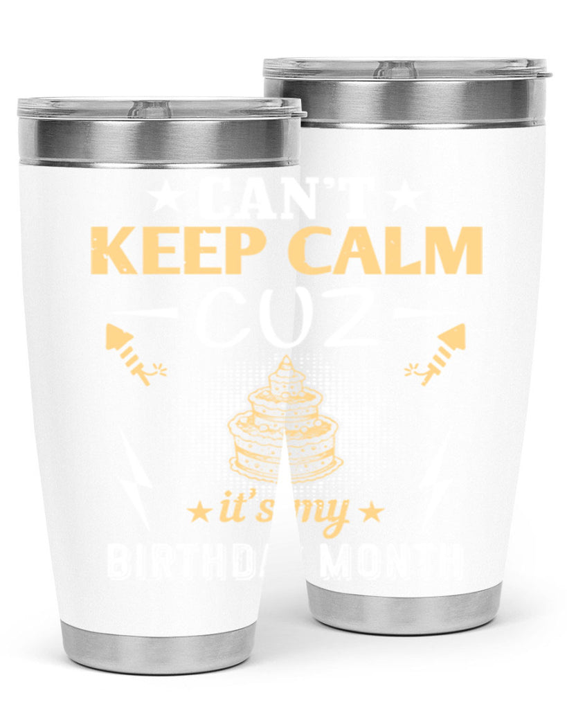 can’t keep calm cuz it’s my birthday month Style 7#- birthday- tumbler