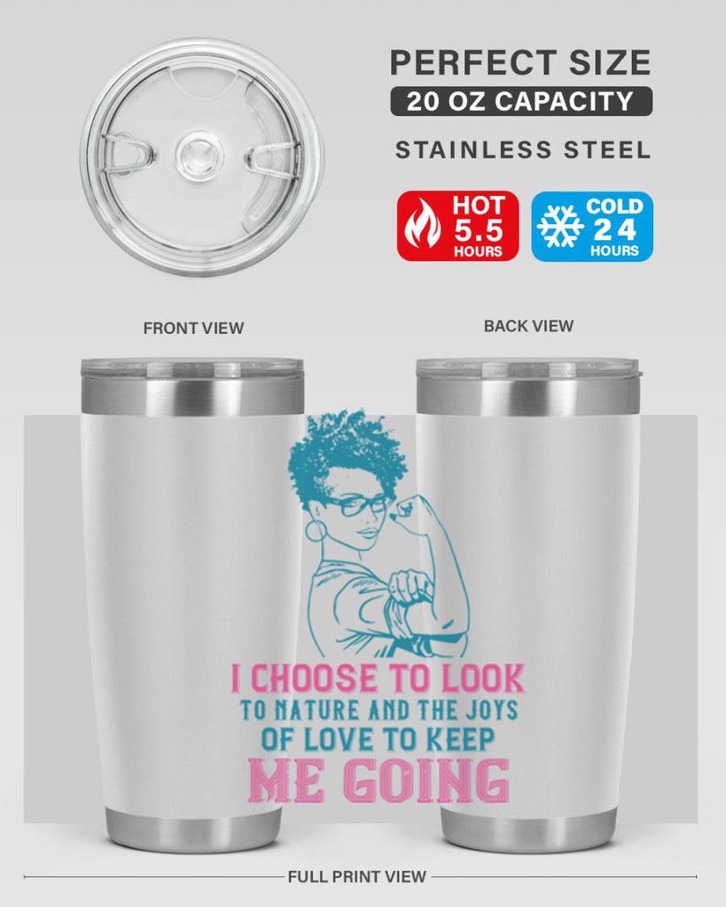I choose to look to nature and the joys of love to keep me going Style 6#- afro- Tumbler