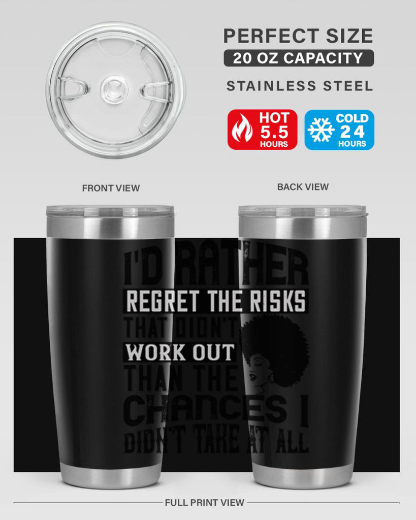 Id rather regret the risks that didnt work out than the chances I didnt take at all Style 23#- afro- Tumbler