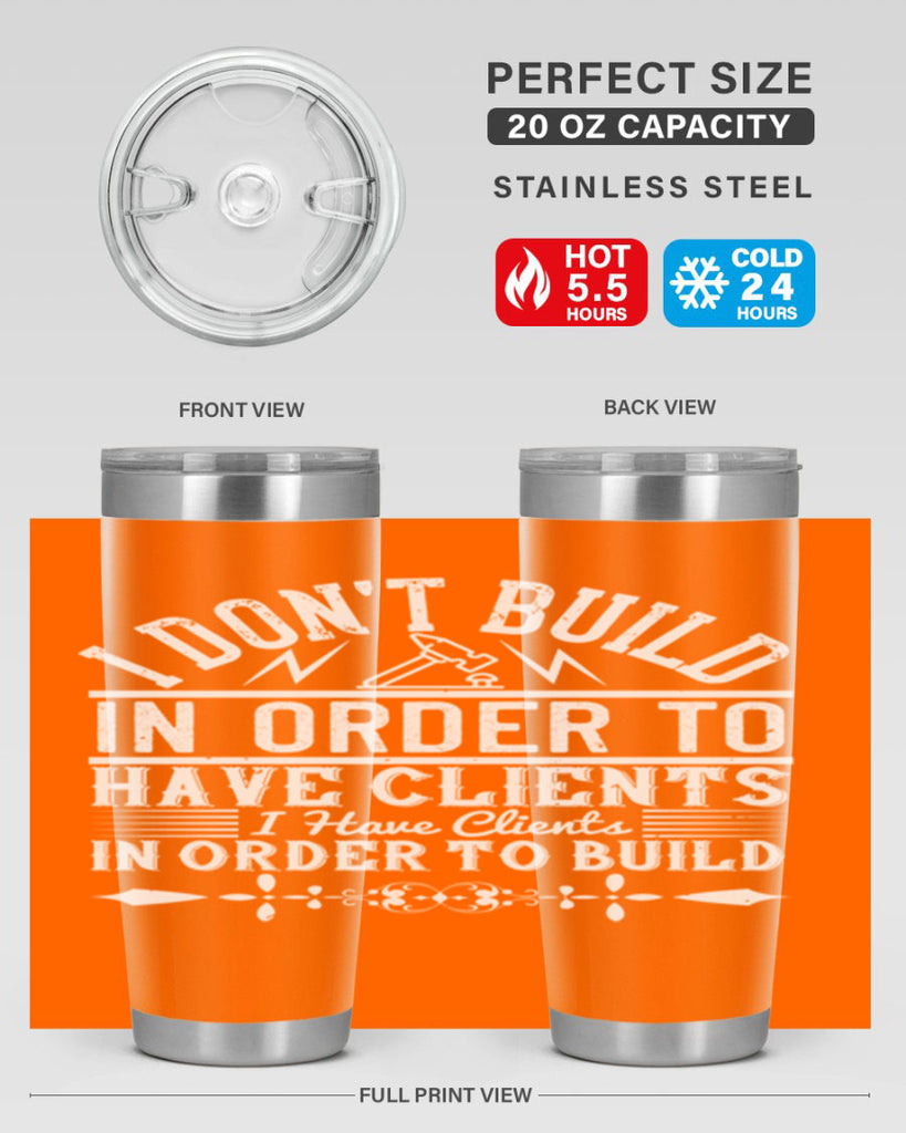 I dont build in order to have clients I have clients in order to build Style 35#- architect- tumbler
