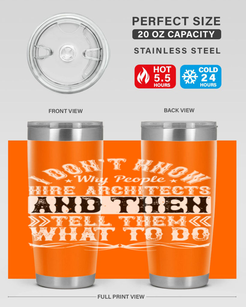 I dont know why people hire architects and then tell them what to do Style 34#- architect- tumbler