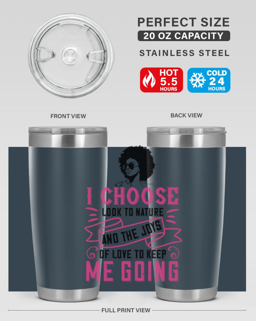 I choose to look to nature and the joys of love to keep me going Style 29#- afro- Tumbler