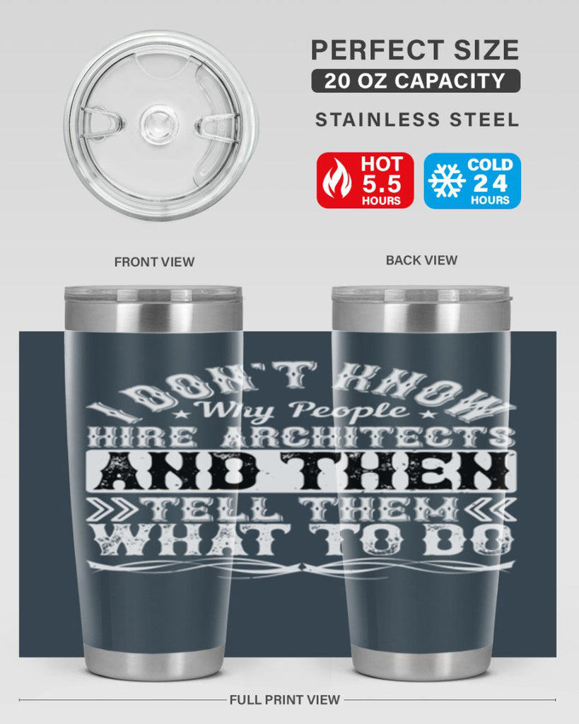 I dont know why people hire architects and then tell them what to do Style 34#- architect- tumbler
