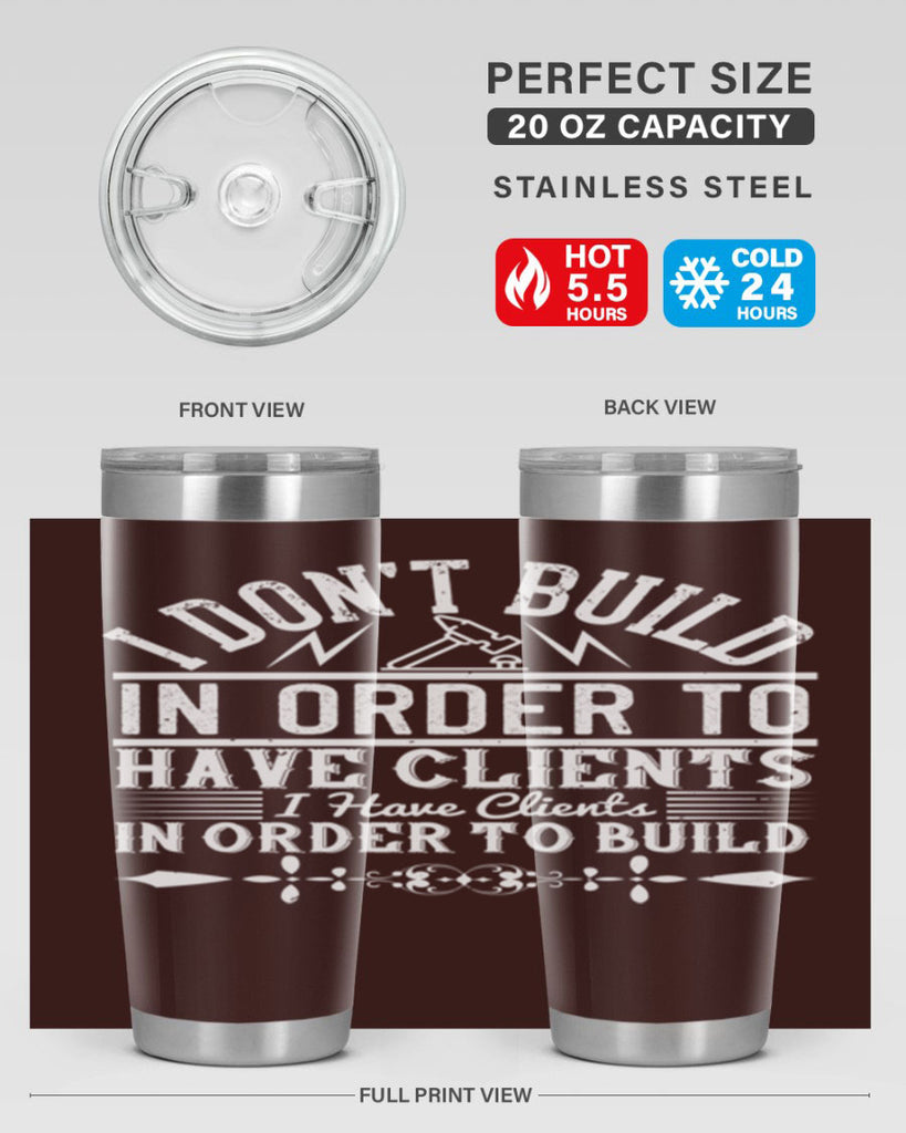 I dont build in order to have clients I have clients in order to build Style 35#- architect- tumbler