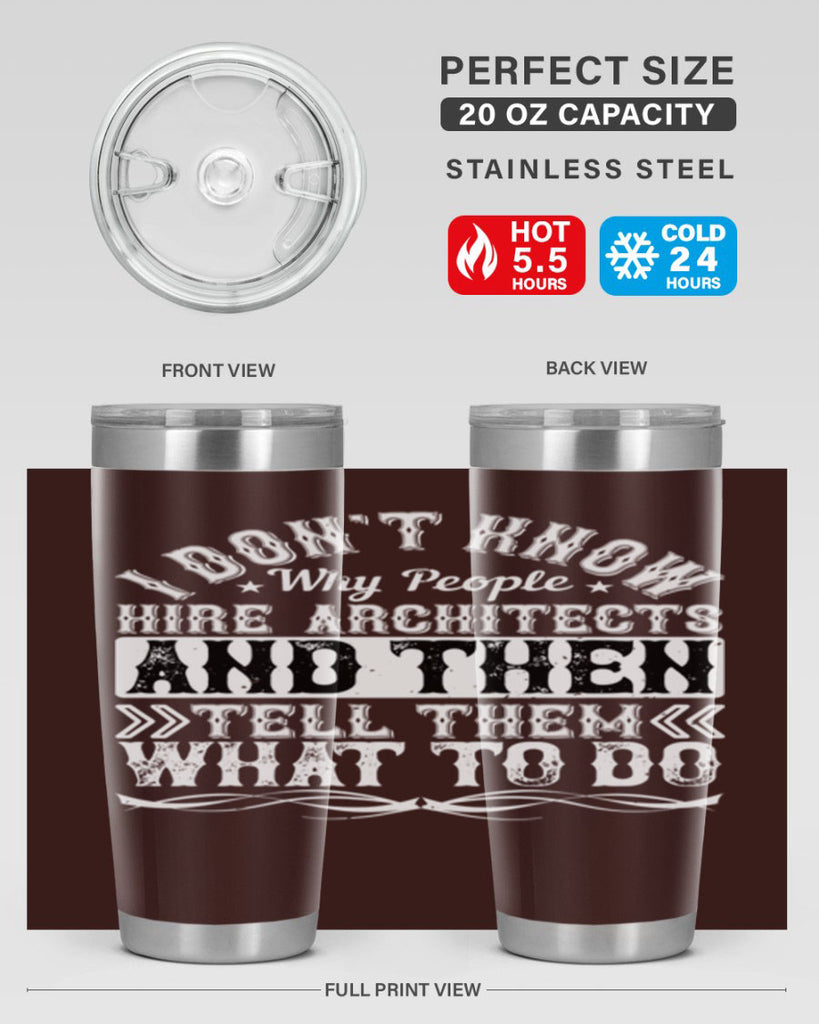 I dont know why people hire architects and then tell them what to do Style 34#- architect- tumbler