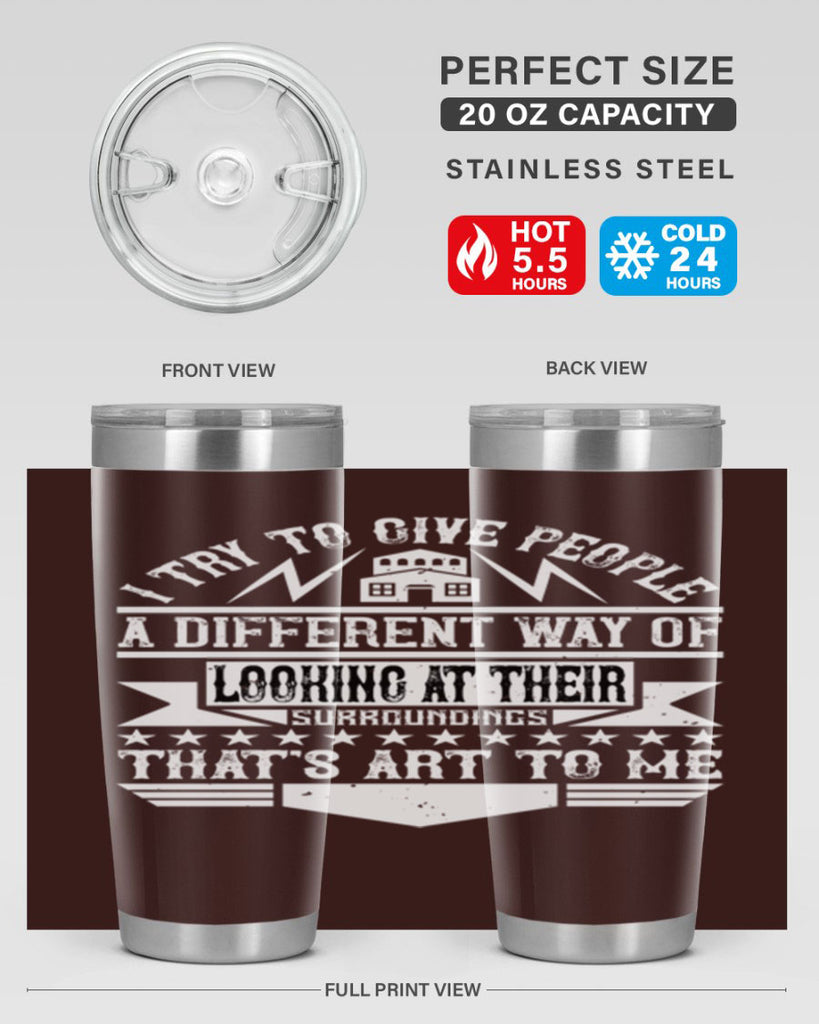 I try to give people a different way of looking at their surroundings Thats art to me Style 31#- architect- tumbler