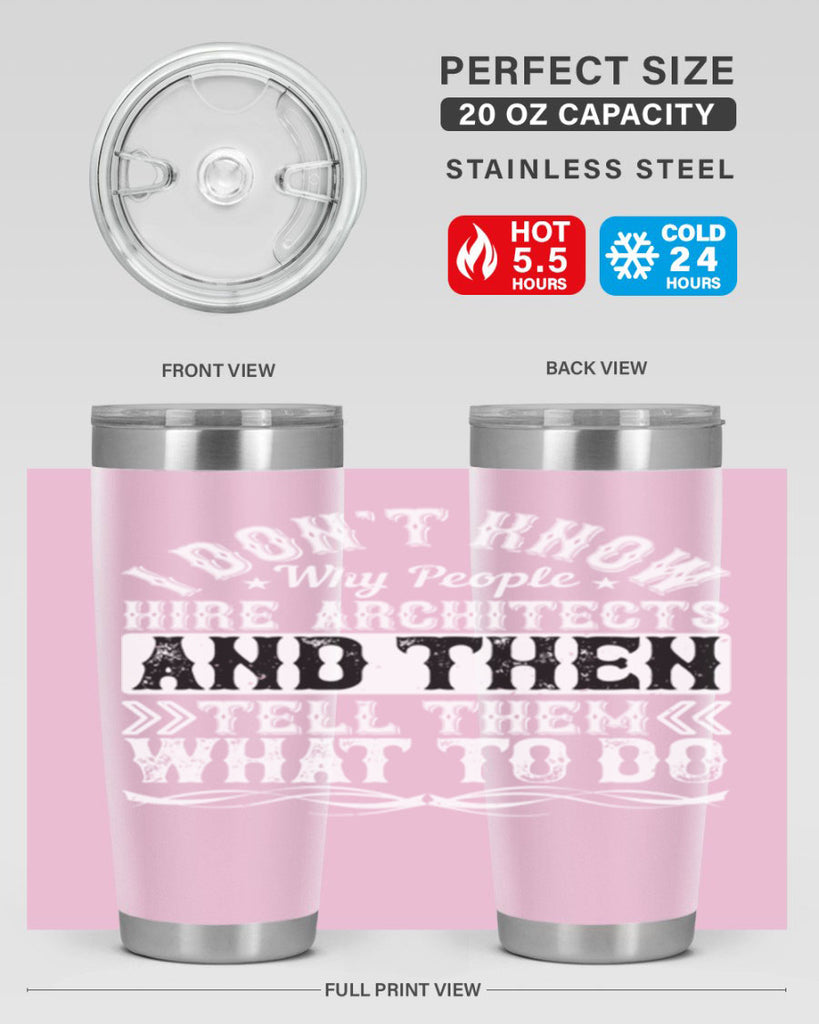 I dont know why people hire architects and then tell them what to do Style 34#- architect- tumbler