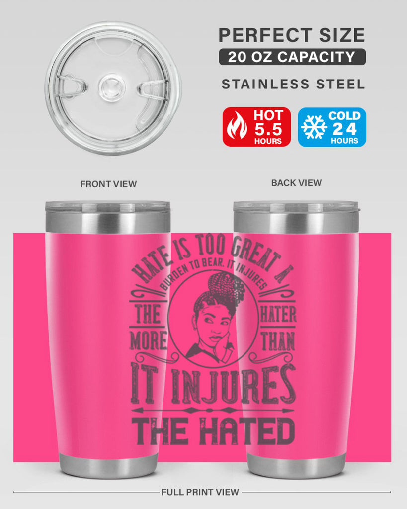 Hate is too great a burden to bear It injures the hater more than it injures the hated Style 17#- afro- Tumbler