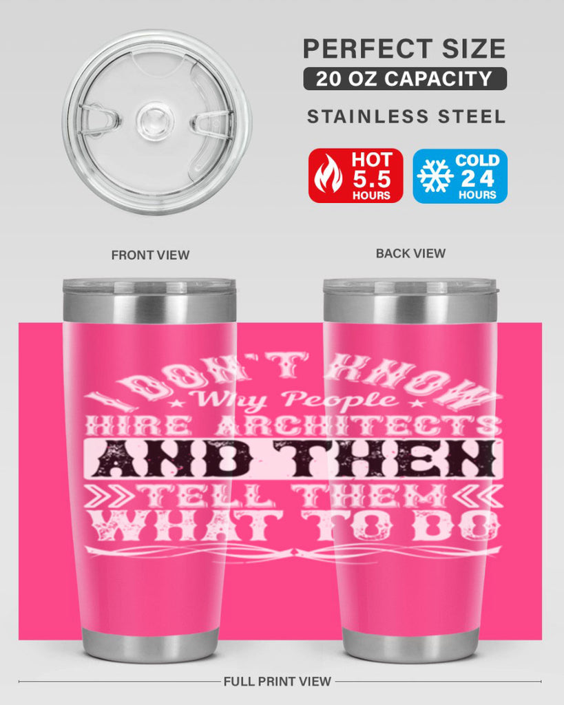I dont know why people hire architects and then tell them what to do Style 34#- architect- tumbler