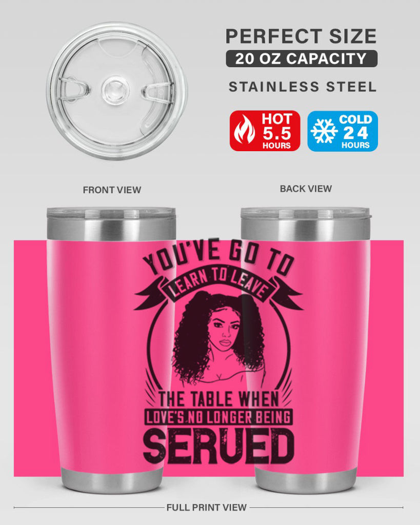 Youve got to learn to leave the table when loves no longer being served Style 5#- afro- Tumbler
