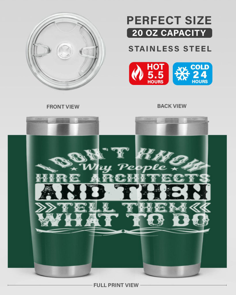 I dont know why people hire architects and then tell them what to do Style 34#- architect- tumbler